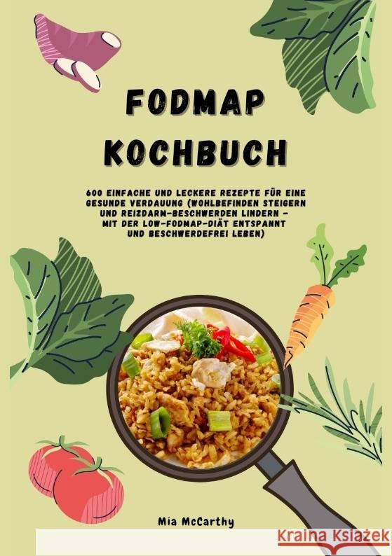 FODMAP Kochbuch: 600 einfache und leckere Rezepte für eine gesunde Verdauung McCarthy, Mia 9783384395627