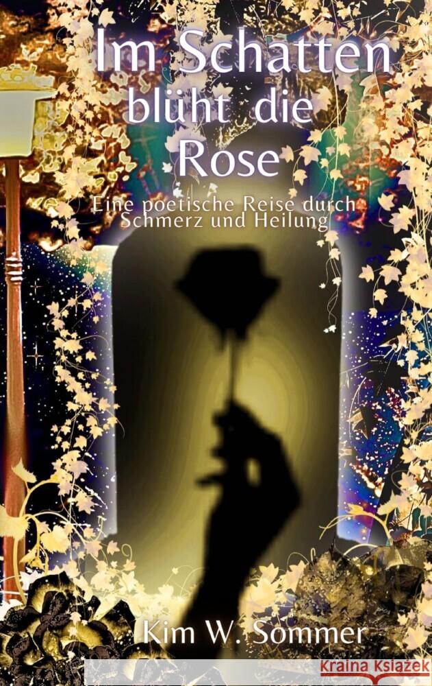 Im Schatten blüht die Rose W. Sommer, Kim 9783384399052 tredition