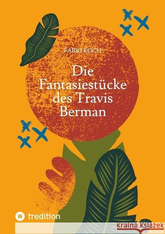 Die Fantasiestücke des Travis Berman Koch, Fabio 9783384401526