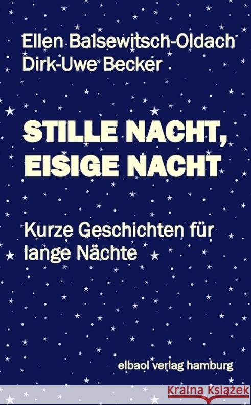 STILLE NACHT, EISIGE NACHT Becker, Dirk-Uwe, Balsewitsch-Oldach, Ellen 9783384404985