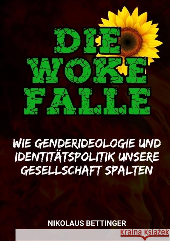 Die Woke-Falle  -  Wie Genderideologie und Identitätspolitik unsere Gesellschaft spalten Bettinger, Nikolaus 9783384408327