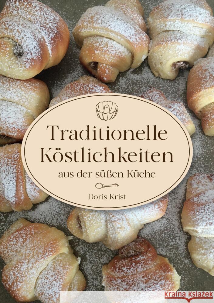 Traditionelle Köstlichkeiten aus der süßen Küche Krist, Doris 9783384410276