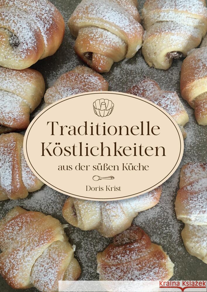 Traditionelle Köstlichkeiten aus der süßen Küche Krist, Doris 9783384410283