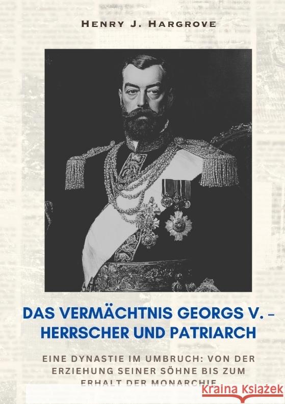 Das Vermächtnis Georgs V. - Herrscher und Patriarch Hargrove, Henry J. 9783384414038