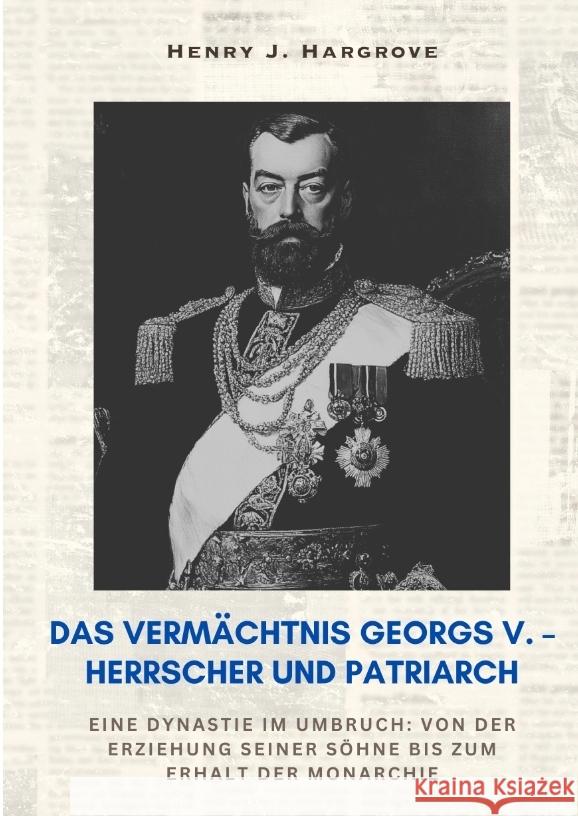 Das Vermächtnis Georgs V. - Herrscher und Patriarch Hargrove, Henry J. 9783384414045