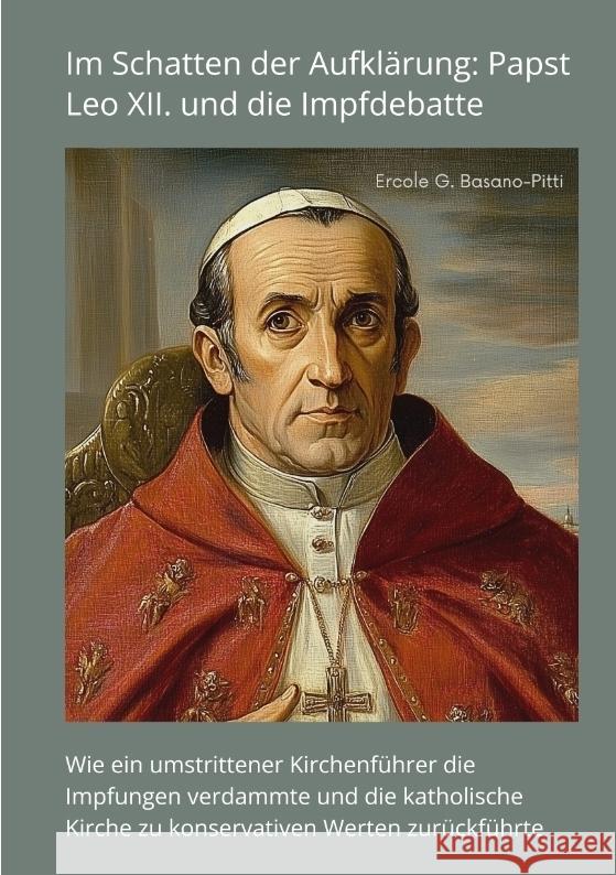 Im Schatten der Aufklärung: Papst Leo XII. und die  Impfdebatte Basano-Pitti, Ercole G. 9783384414373