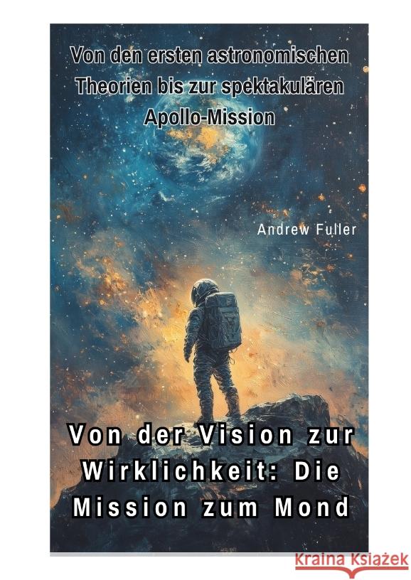 Von der Vision zur  Wirklichkeit:  Die Mission zum Mond Fuller, Andrew 9783384416681