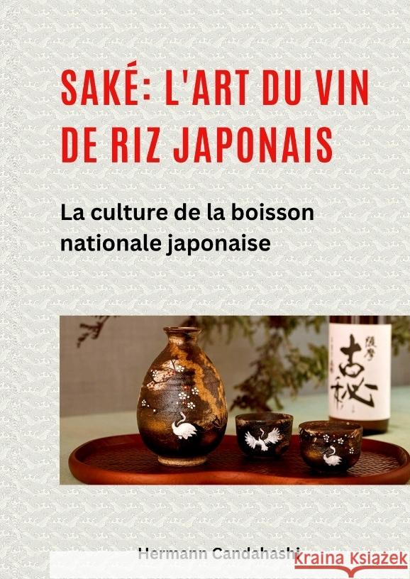 Saké: l'art du vin de riz japonais Candahashi, Hermann 9783384417435 tredition