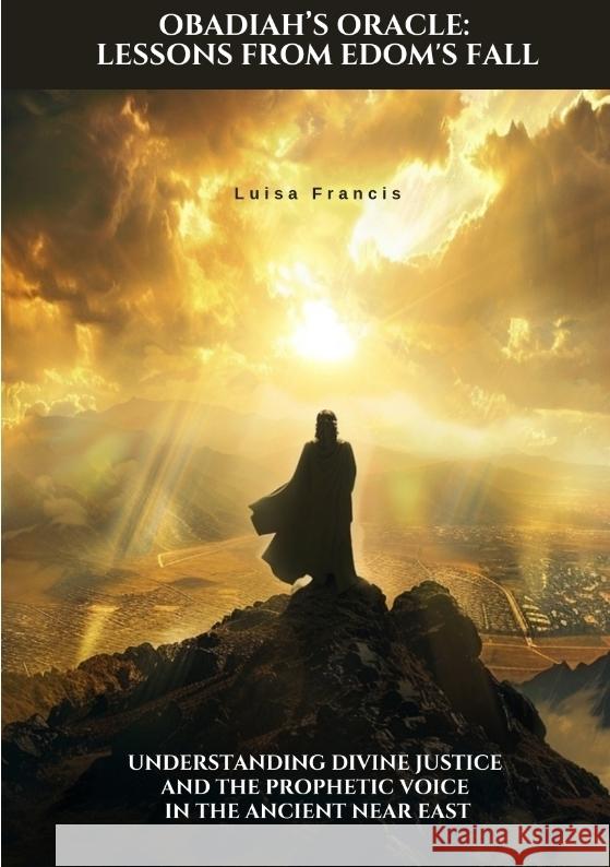 Obadiah's Oracle:  Lessons from Edom's Fall Francis, Luisa 9783384417923