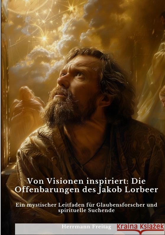 Von Visionen inspiriert:  Die Offenbarungen des  Jakob Lorbeer Freitag, Herrmann 9783384423269