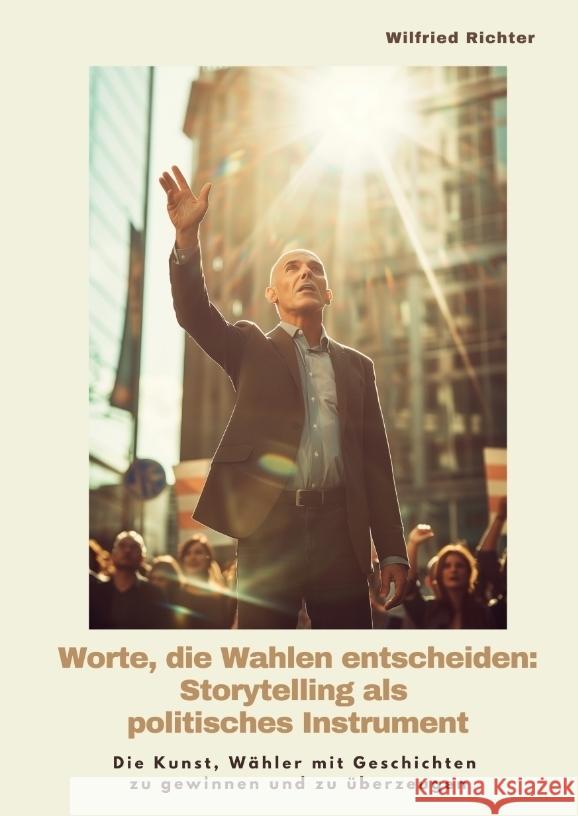 Worte, die Wahlen entscheiden: Storytelling als  politisches Instrument Richter, Wilfried 9783384423788