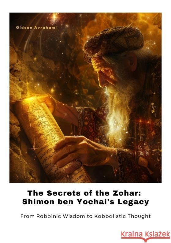 The Secrets of the Zohar:  Shimon ben Yochai's Legacy Avrahami, Gideon 9783384424143
