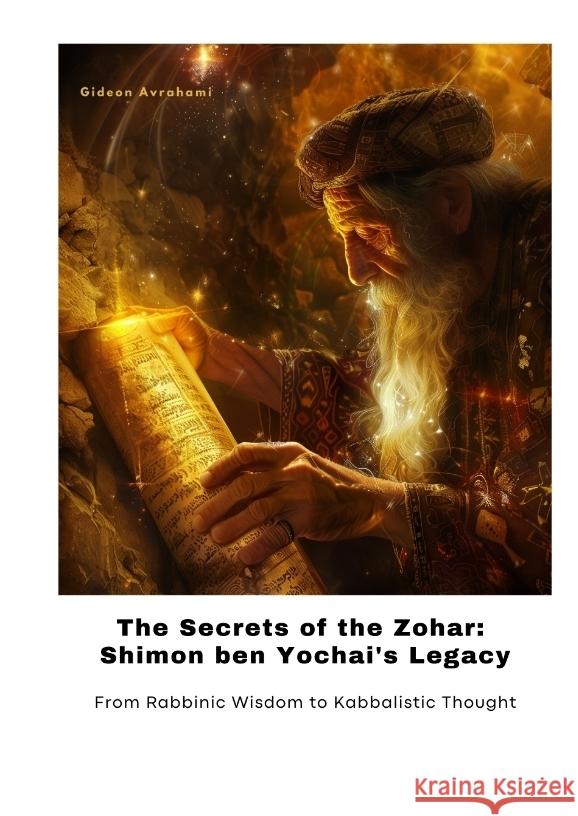 The Secrets of the Zohar:  Shimon ben Yochai's Legacy Avrahami, Gideon 9783384424150