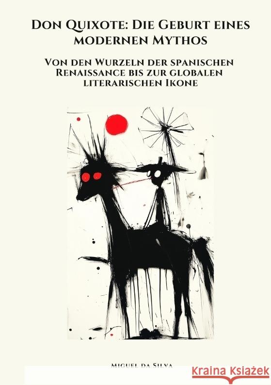 Don Quixote:  Die Geburt eines  modernen Mythos da Silva, Miguel 9783384424587 tredition