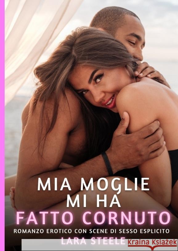 Mia Moglie mi ha fatto Cornuto Steele, Lara 9783384424921 Lara Steele
