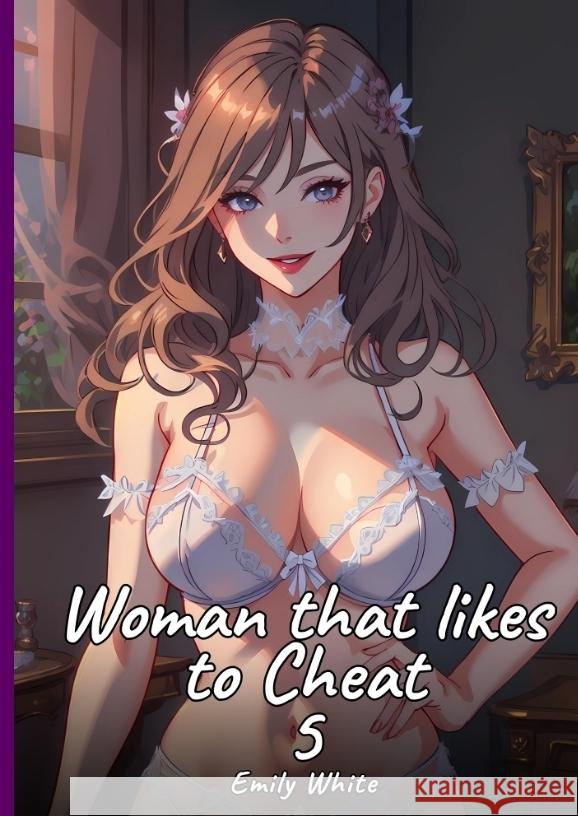 Woman that likes to Cheat. 6 White, Emily 9783384427328 Emily White