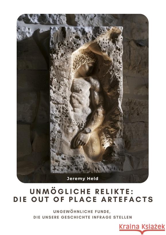Unmögliche Relikte:  Die Out of Place Artefacts Held, Jeremy 9783384431677