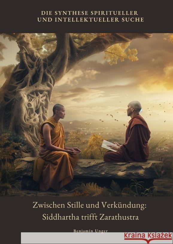 Zwischen Stille und Verkündung: Siddhartha trifft Zarathustra Unger, Benjamin 9783384432995