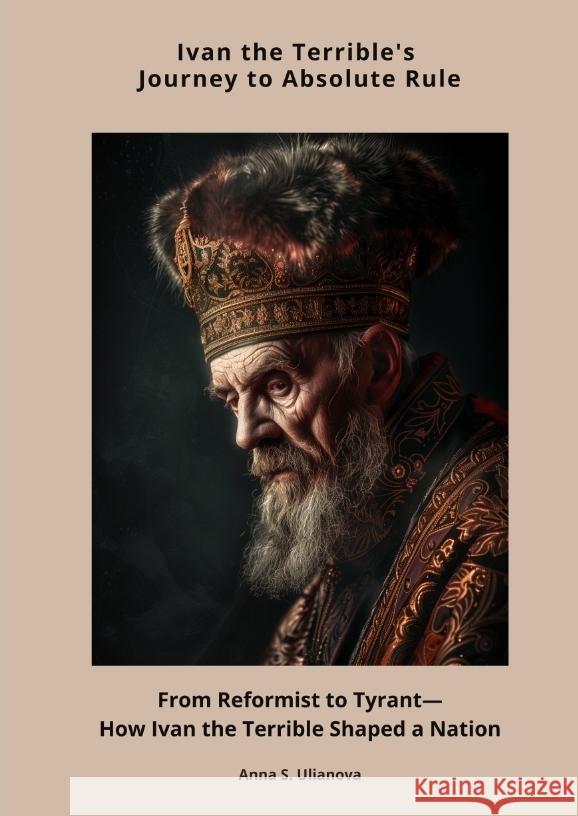 Ivan the Terrible's Journey  to Absolute Rule Ulianova, Anna S. 9783384433121 tredition
