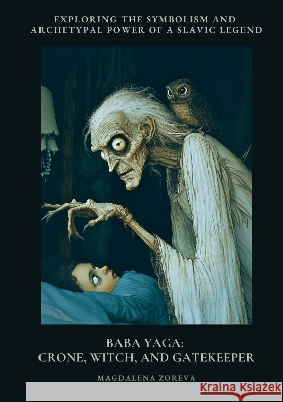 Baba Yaga: Crone, Witch, and Gatekeeper Zoreva, Magdalena 9783384434593 tredition