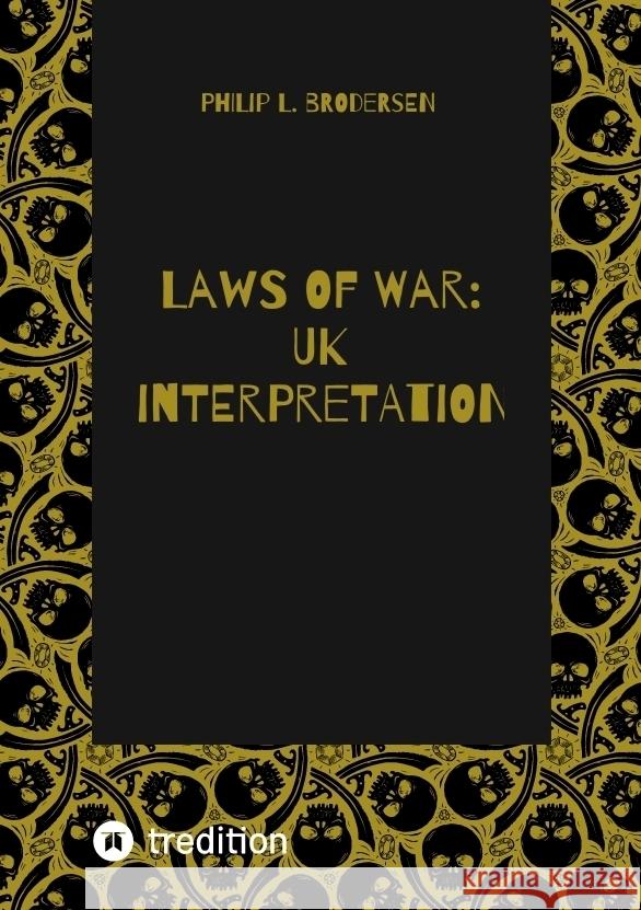 Laws of war: UK interpretation L. Brodersen, Philip L. Brodersen 9783384437532