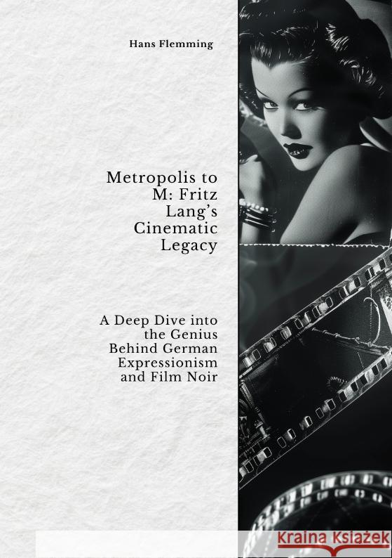 Metropolis to M:  Fritz Lang's Cinematic Legacy Flemming, Hans 9783384438249