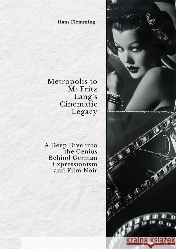 Metropolis to M:  Fritz Lang's Cinematic Legacy Flemming, Hans 9783384438256