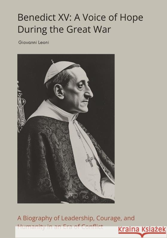 Benedict XV: A Voice of Hope During the Great War Leoni, Giovanni 9783384438614