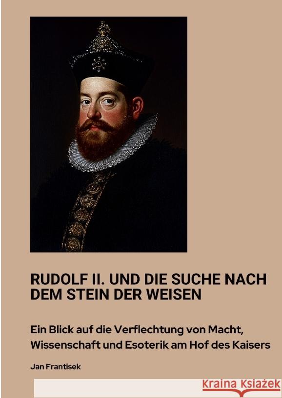 Rudolf II. und die Suche nach dem Stein der Weisen Frantisek, Jan 9783384438669