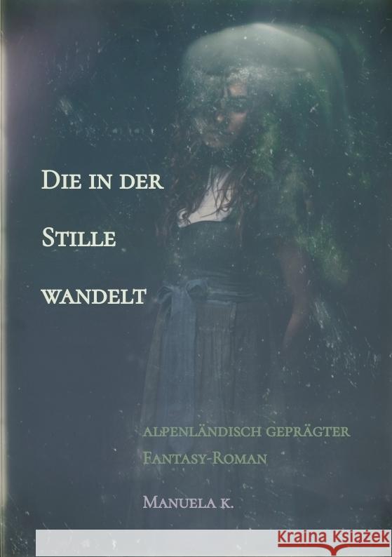 Die in der Stille wandelt Manuela K. 9783384438898