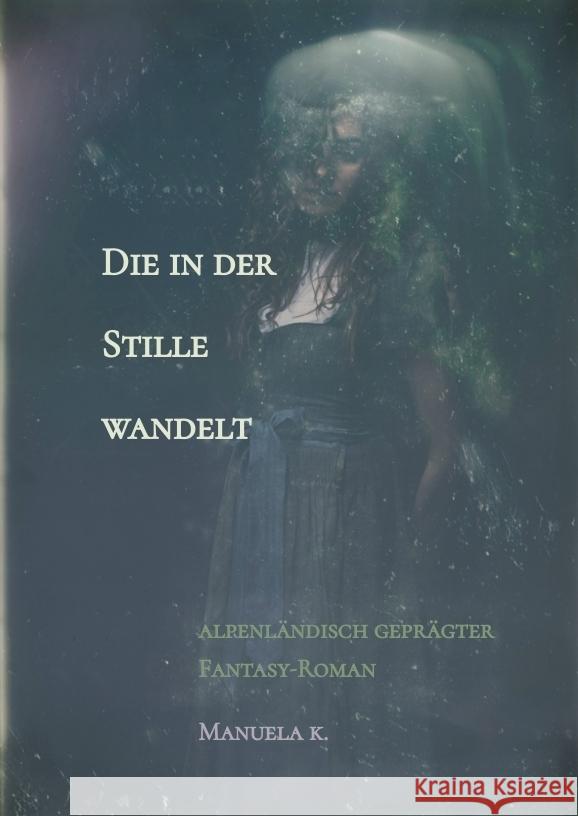 Die in der Stille wandelt Manuela K. 9783384438904