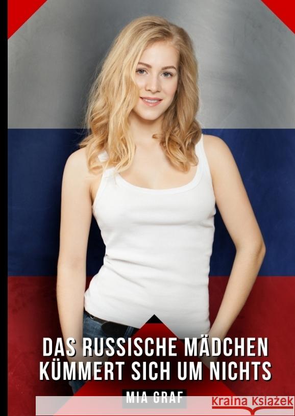 Das russische Mädchen kümmert sich um nichts Graf, Mia 9783384439291 Mia Graf