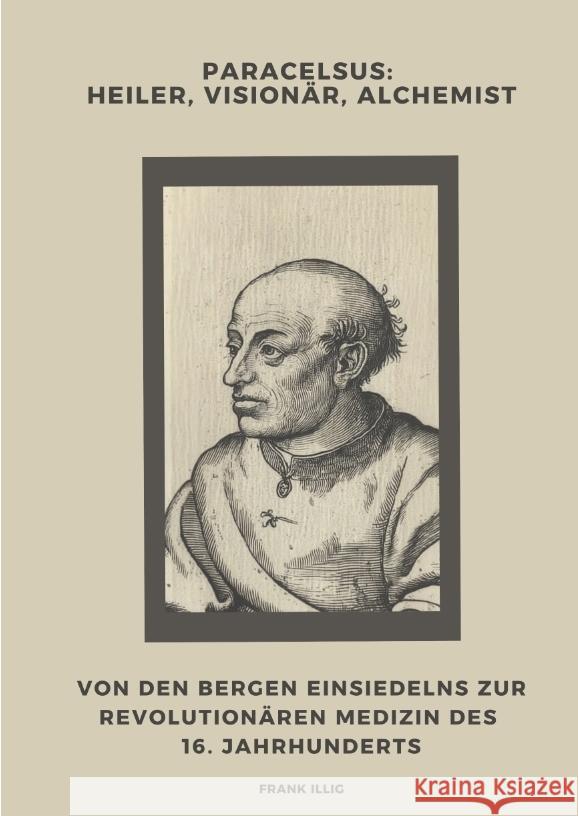 Paracelsus:  Heiler, Visionär, Alchemist Illig, Frank 9783384439857 tredition