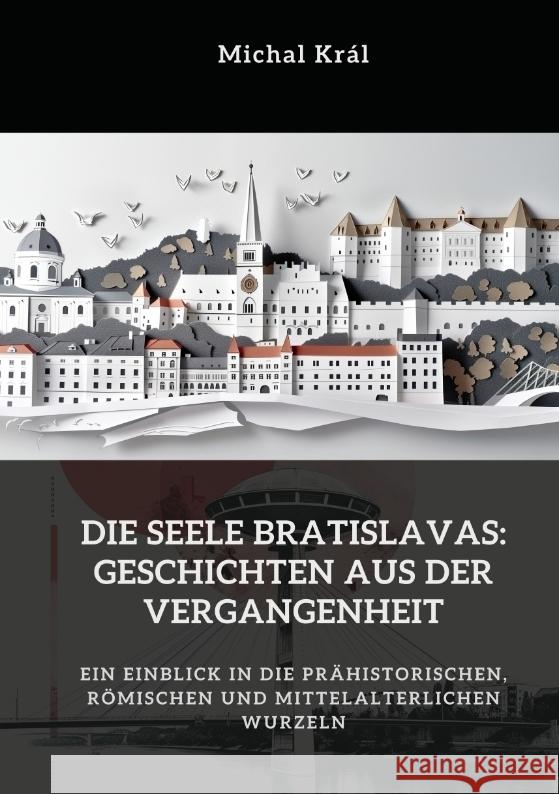 Die Seele Bratislavas:  Geschichten aus der  Vergangenheit Král, Michal 9783384439895