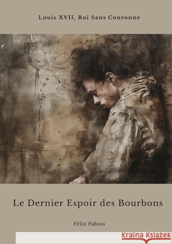 Le Dernier Espoir des Bourbons Fabius, Félix 9783384440679