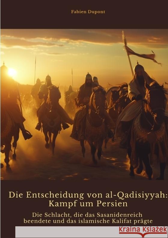 Die Entscheidung von  al-Qadisiyyah: Kampf um Persien Dupont, Fabien 9783384440792