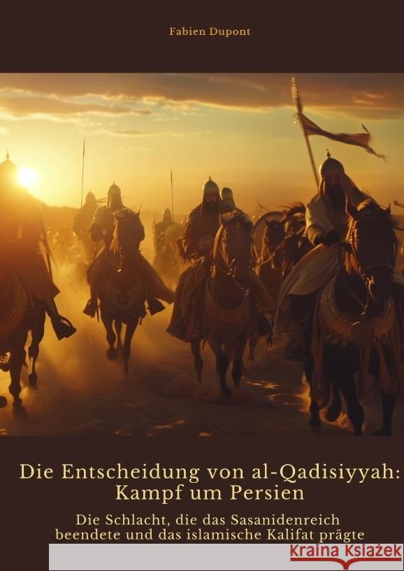 Die Entscheidung von  al-Qadisiyyah: Kampf um Persien Dupont, Fabien 9783384440808