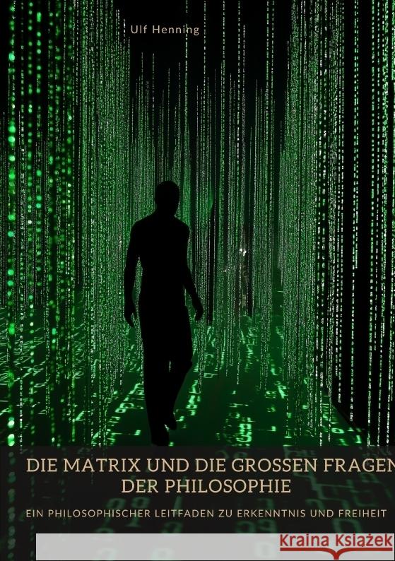 Die Matrix und die großen Fragen der Philosophie Henning, Ulf 9783384441867