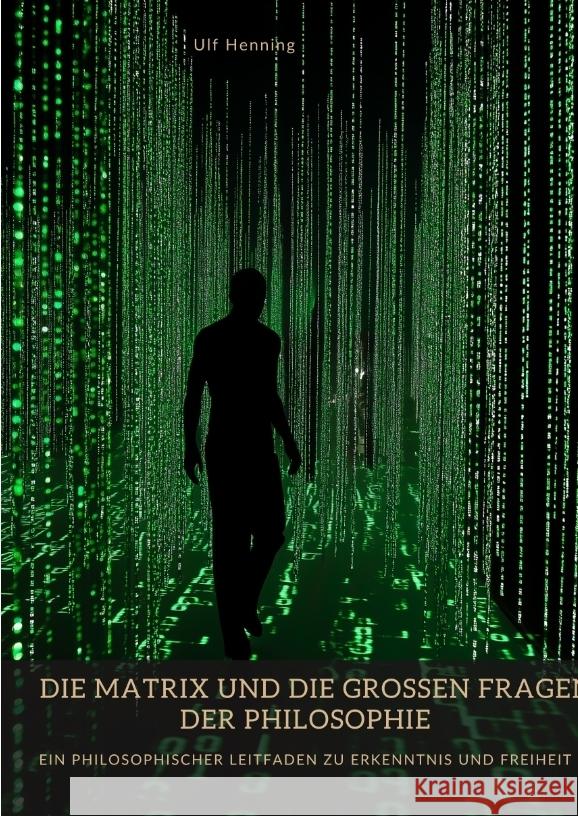 Die Matrix und die großen Fragen der Philosophie Henning, Ulf 9783384441874