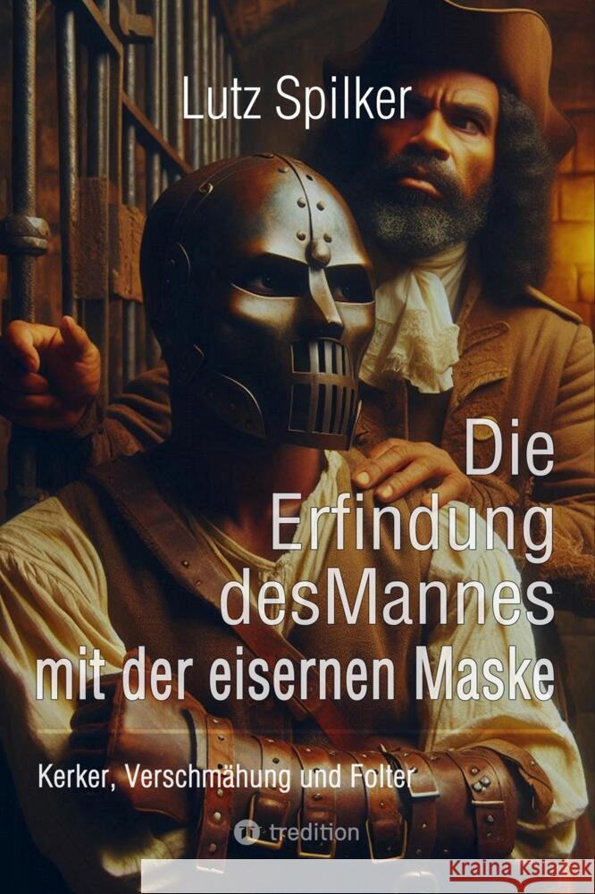 Die Erfindung des Mannes mit der eisernen Maske Spilker, Lutz 9783384443861