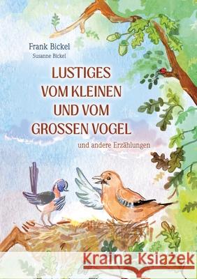 Lustiges vom kleinen und vom großen Vogel Bickel, Frank, Bickel, Susanne 9783384445438