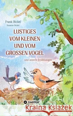 Lustiges vom kleinen und vom großen Vogel Bickel, Frank, Bickel, Susanne 9783384445445