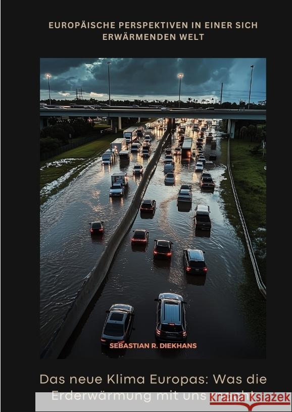 Das neue Klima Europas: Was die Erderwärmung mit uns macht Diekhans, Sebastian R. 9783384445674 tredition