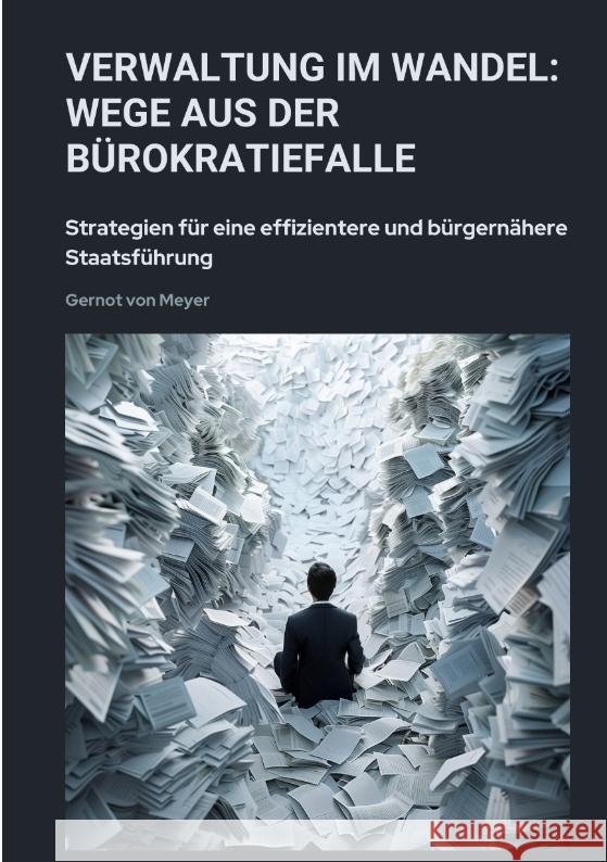 Verwaltung im Wandel:  Wege aus der Bürokratiefalle von Meyer, Gernot 9783384445797
