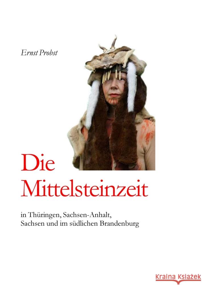 Die Mittelsteinzeit in Thüringen, Sachsen-Anhalt, Sachsen und im südlichen Brandenburg Probst, Ernst 9783384446046 tredition