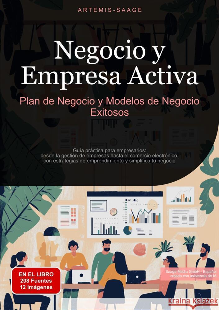 Negocio y Empresa Activa: Plan de Negocio y Modelos de Negocio Exitosos Saage, Artemis 9783384450494