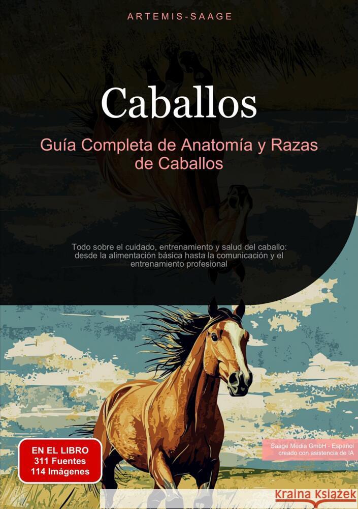 Caballos: Guía Completa de Anatomía y Razas de Caballos Saage, Artemis 9783384450982