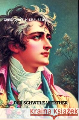 Der schwule Werther Krause, Christoph T. M. 9783384451743