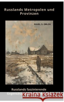 Russlands Metropolen und Provinzen: Russlands faszinierende Gegens?tze im Wandel der Zeit Pavel S. Orlov 9783384452252 Tredition Gmbh