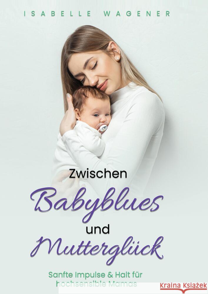Zwischen Babyblues und Mutterglück Wagener, Isabelle 9783384454263